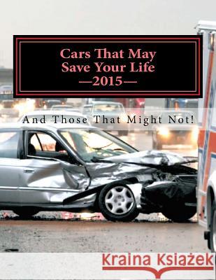Cars That May Save Your Life: And Those That Might Not! Inc Informe 9781508731283 Createspace