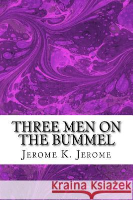 Three Men On The Bummel: (Jerome K. Jerome Classics Collection) Jerome, Jerome K. 9781508731467 Createspace