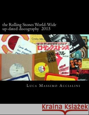 The Rolling Stones World-Wide up-dated discography 2015 Accialini, Luca Massimo 9781508731511 Createspace