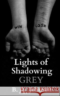 Lights of Shadowing Grey B. a. Johnson 9781508732327 Createspace