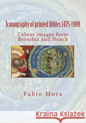 Colour images from Bereshit and Noach: Iconography of printed Bibles 1475-1900 Mora, Fabio 9781508732440 Createspace