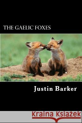 The Gaelic Foxes Justin Barker 9781508733676 Createspace