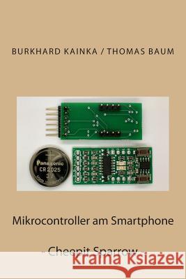 Mikrocontroller am Smartphone: Cheepit Sparrow Baum, Thomas 9781508733683 Createspace