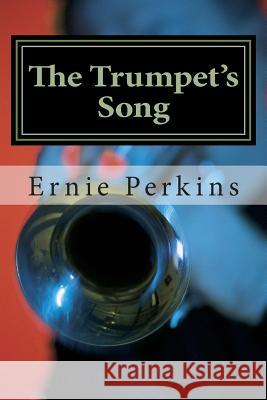 The Trumpet's Song Ernie Perkins 9781508733737