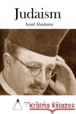 Judaism Israel Abrahams The Perfect Library 9781508735083 Createspace