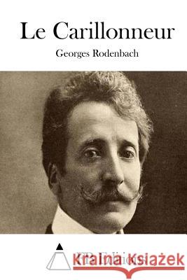 Le Carillonneur Georges Rodenbach Fb Editions 9781508735489 Createspace