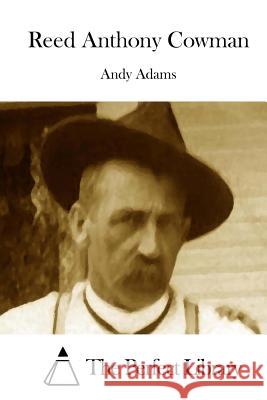 Reed Anthony Cowman Andy Adams The Perfect Library 9781508735649 Createspace