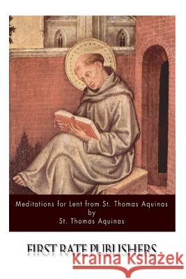 Meditations for Lent from St. Thomas Aquinas St Thomas Aquinas 9781508737001 Createspace