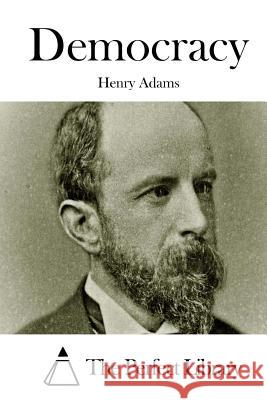 Democracy Henry Adams The Perfect Library 9781508737650 Createspace