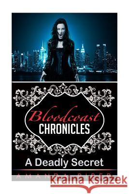 Bloodcoast Chronicles: A Deadly Secret Amanda Piper 9781508738237 Createspace