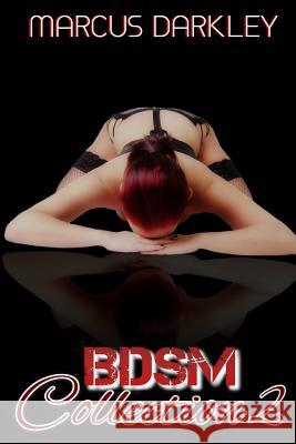 BDSM Collection 2 Darkley, Marcus 9781508738527 Createspace
