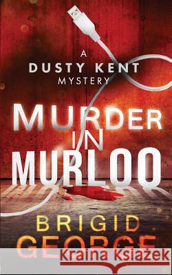 Murder in Murloo: A Dusty Kent Mystery Brigid George 9781508739258