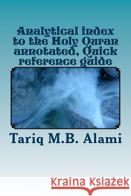 Analytical index to the Holy Quran annotated, Quick reference guide Alami, Tariq M. 9781508739357 Createspace