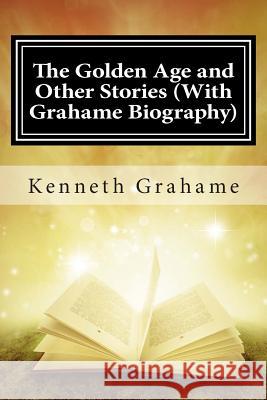 The Golden Age and Other Stories (With Grahame Biography) Brody, Paul 9781508740858