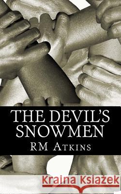 The Devil's Snowmen R. M. Atkins 9781508744139 Createspace