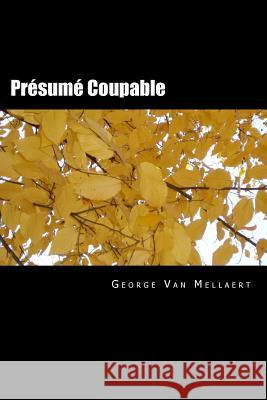 Présumé Coupable: Les cartels du droit Van Mellaert, George 9781508744498 Createspace