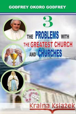 The Problems with the Greatest Church and Churches Godfrey Okoro Godfrey 9781508744689