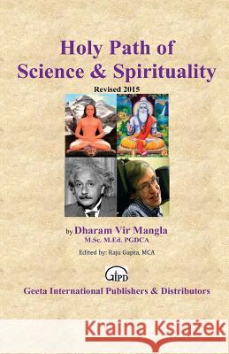 Holy Path of Science & Spirituality: (Theory of Self-Realization) Sri Dharam Vir Mangla Sri Raju Gupta Dr Vibha Gupta 9781508745259 Createspace
