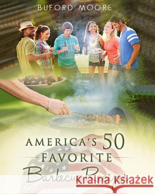 America's 50 Favorite Barbecue Recipes Buford Moore 9781508745419 Createspace