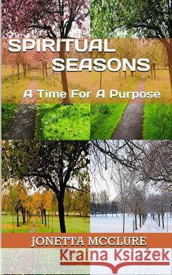 Spiritual Seasons: A Time For A Purpose McClure, Jonetta 9781508745495 Createspace Independent Publishing Platform