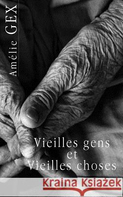 Vieilles gens et vieilles choses Gex, Amelie 9781508746317 Createspace