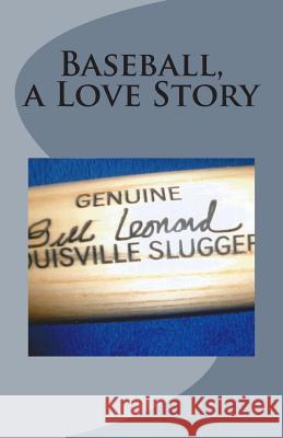 Baseball A Love Story Leonard, Bill 9781508746508