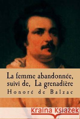 La femme abandonnee, suivi de, La grenadiere Ballin, G. -. Ph. 9781508746775 Createspace