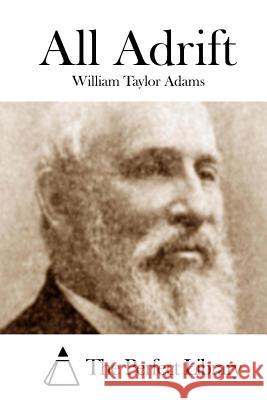 All Adrift William Taylor Adams The Perfect Library 9781508746829 Createspace