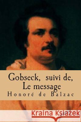 Gobseck, suivi de, Le message: La comedie humaine De Balzac, Honore 9781508746966 Createspace