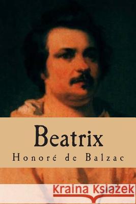 Beatrix: La comedi humaine Ballin, G. -. Ph. 9781508747598 Createspace