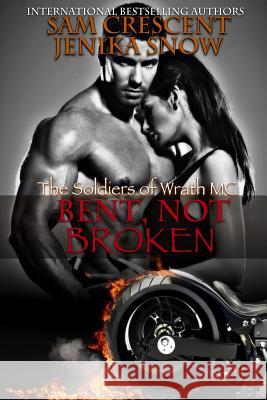 Bent, Not Broken (the Soldiers of Wrath, 2) Jenika Snow Sam Crescent 9781508747741 Createspace