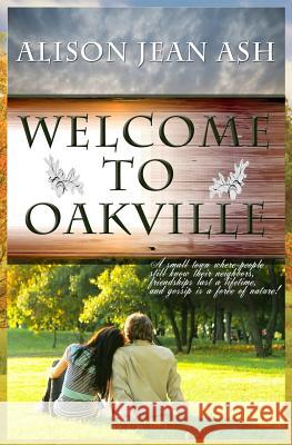 Welcome to Oakville: The Oakville Romance Series Alison Jean Ash 9781508748243 Createspace