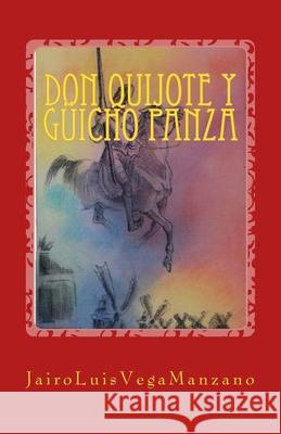 Don Quijote y Güicho Panza Manzano, Jairo Luis Vega 9781508748250 Createspace