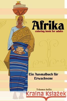 Afrika: coloring book for adults - Ein Ausmalbuch für Erwachsene Geier, Denis 9781508748564 Createspace