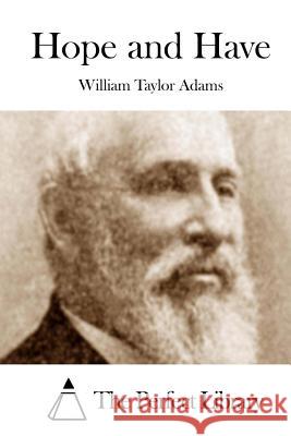 Hope and Have William Taylor Adams The Perfect Library 9781508750161 Createspace