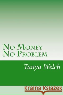 No Money No Problem Tanya Welch 9781508750512
