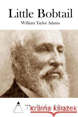 Little Bobtail William Taylor Adams The Perfect Library 9781508750697 Createspace