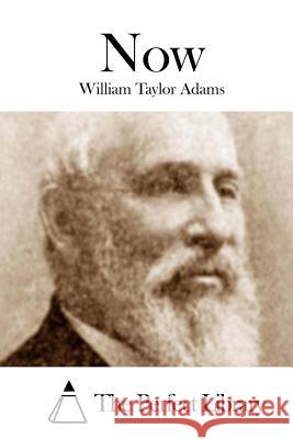 Now William Taylor Adams The Perfect Library 9781508751090 Createspace