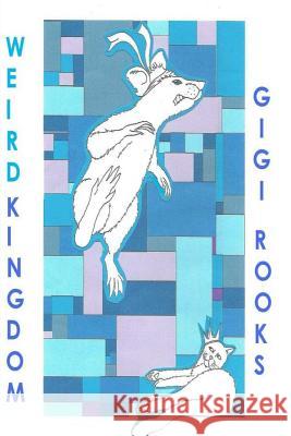 Weird Kingdom Gigi Rooks Ollie Pickering 9781508751809 Createspace