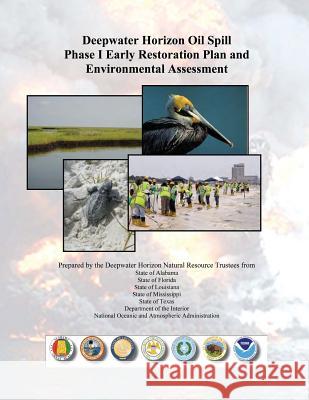 Deepwater Horizon Oil Spill Phase I Early Restoration Plan and Environmental Assessment U. S. Department of the Interior 9781508752073 Createspace