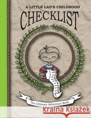 A Little Lad's Childhood Checklist: The ultimate adventure book Ashley Goodmaster Ash Goodie 9781508752257