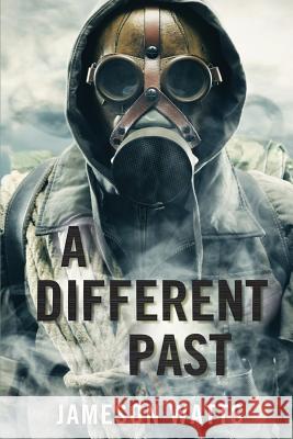 A Different Past Jameson Watts 9781508752820 Createspace