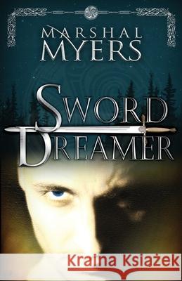 Sword Dreamer Marshal Myers 9781508753346 Createspace Independent Publishing Platform