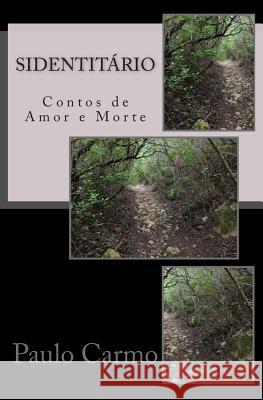 Sidentitário: Contos de Amor e Morte Carmo, Paulo 9781508754695 Createspace