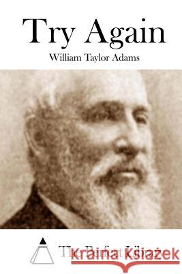 Try Again William Taylor Adams The Perfect Library 9781508754756 Createspace