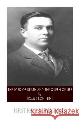 The Lord of Death and the Queen of Life Homer Eon Flint 9781508754954