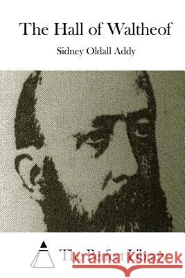 The Hall of Waltheof Sidney Oldall Addy The Perfect Library 9781508755852 Createspace