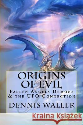 Origins of Evil: Fallen Angels Demons and the UFO Connection With a Neoteric Translation of the Testament of Solomon Tucker, Diana 9781508756057