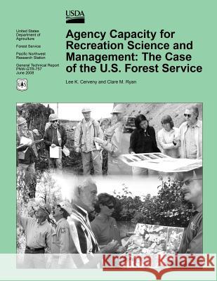 Agency Capacity for Recreation Science and Management: The Case of the U.S. Forest Service United States Department of Agriculture 9781508756644