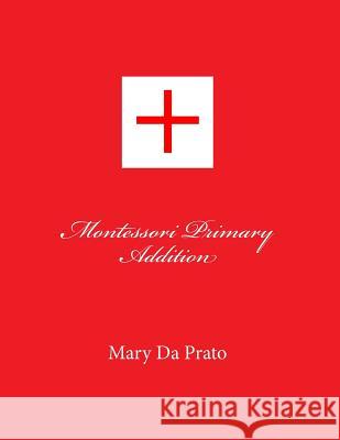 Montessori Primary Addition Mary D 9781508757009 Createspace Independent Publishing Platform